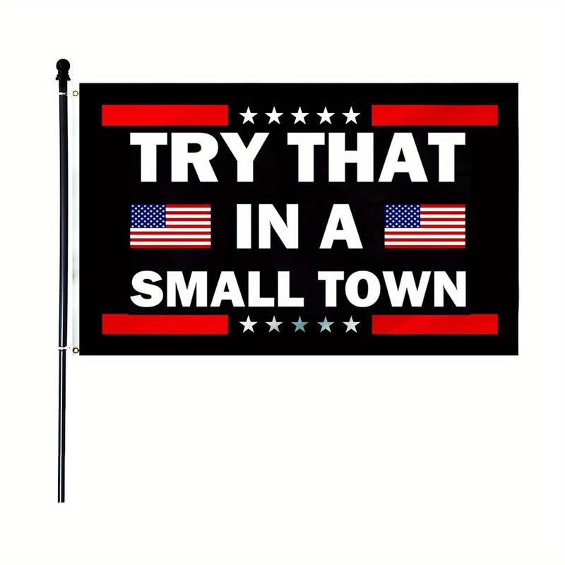 Try That in A Small Town Design Flag without Flagpole, Indoor Outdoor Flag, Double Stitching on The Edge, Flag with Rust-proof Brass Grommets