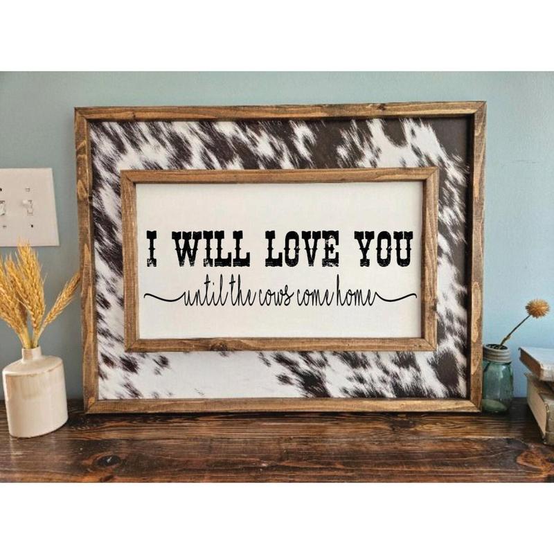  I Will Love You Until The Cows Come Homesign - Western Decor - Wedding Gift - Above Bed Sign Poster No Frame 